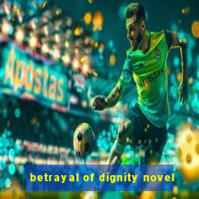 betrayal of dignity novel